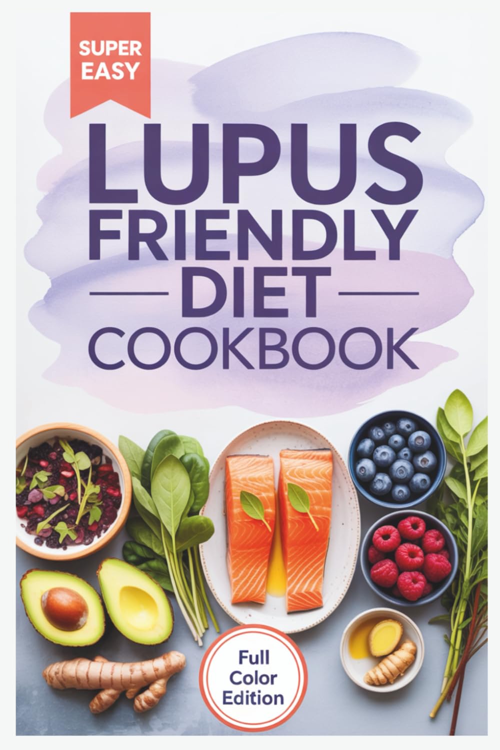 Lupus Friendly Diet Cookbook: Anti-Inflammatory Recipes to Boost Immunity, Reduce Flare-Ups, and Support Natural Healing for a Healthier Life