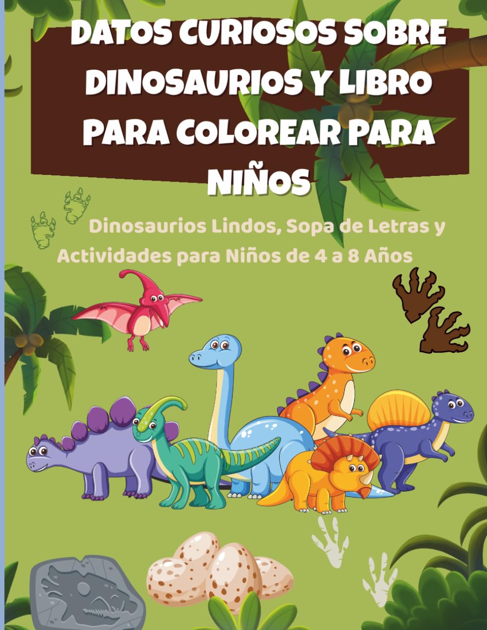 Datos Curiosos Sobre Dinosaurios y Libro Para Colorear Para Niños: Dinosaurios Lindos, Sopa de Letras y Actividades para Niños de 4 a 8 Años (Libros de Actividades Para Pequeños Exploradores)