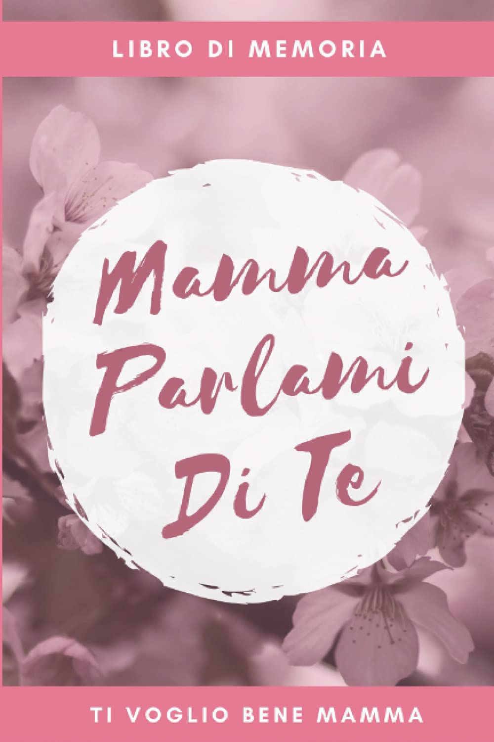 mamma parlami di te : libro di memoria: questo è un libro di memoria per tua madre che puoi darle come regalo per la festa della mamma