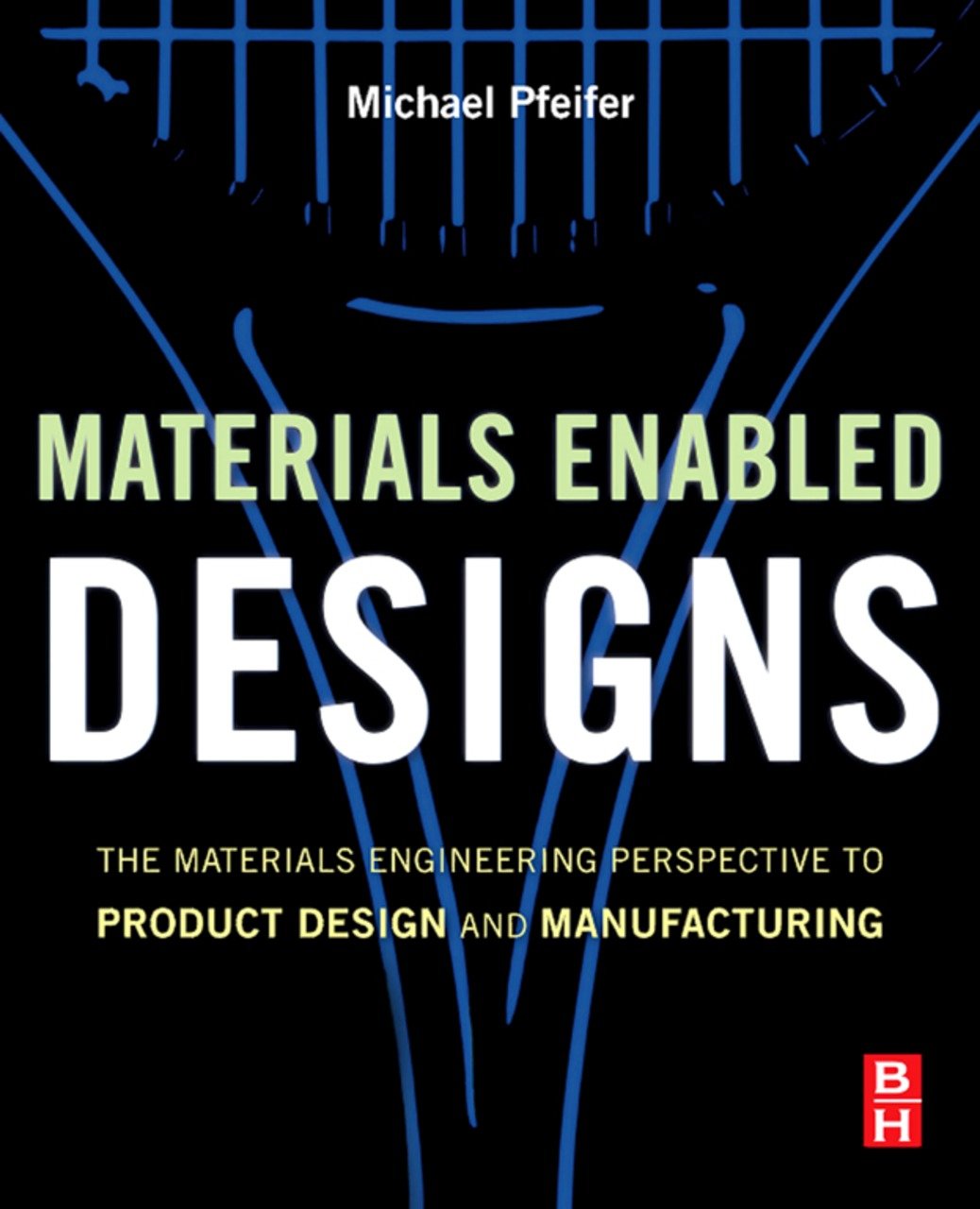 Materials Enabled Designs: The Materials Engineering Perspective to Product Design and Manufacturing