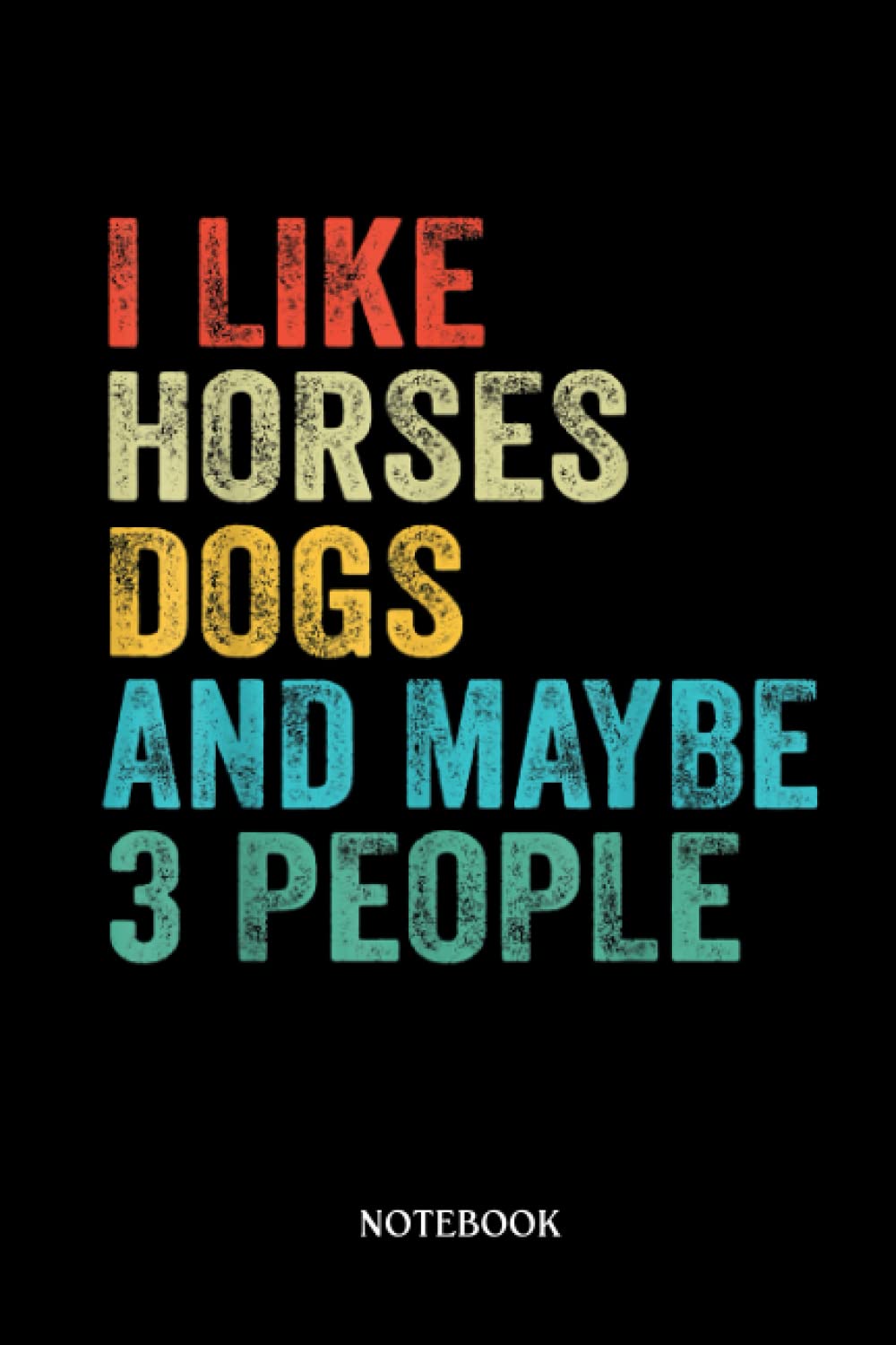 Horse Notebook: I Like Horses Dogs & Maybe 3 People Horse Rider Dog Lover |College Ruled Writer'S Notebook Or Journal For School / Work / Journaling | 120 Pages, 6X9 Inches| Gift For Horse Lovers