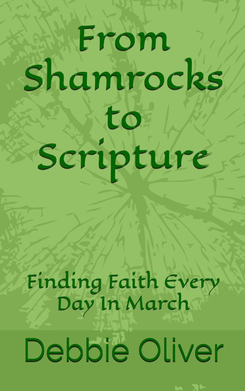 From Shamrocks to Scripture: Finding Faith Every Day In March (Holy Holidays Devotional Series)