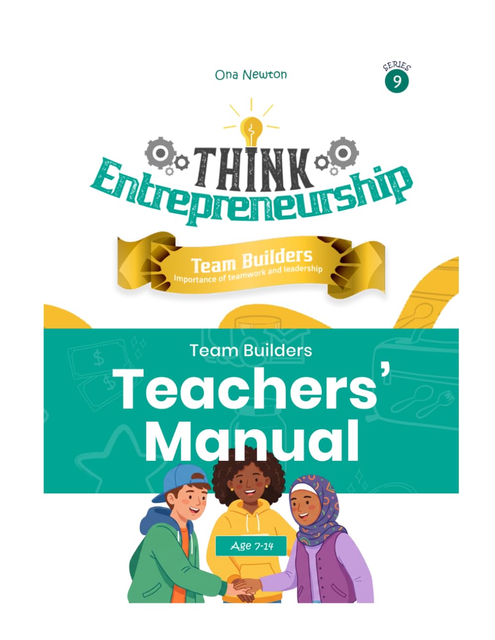 Think Entrepreneurship Series 9: Team Builders – The Importance of Teamwork and Leadership | Teacher's Manual