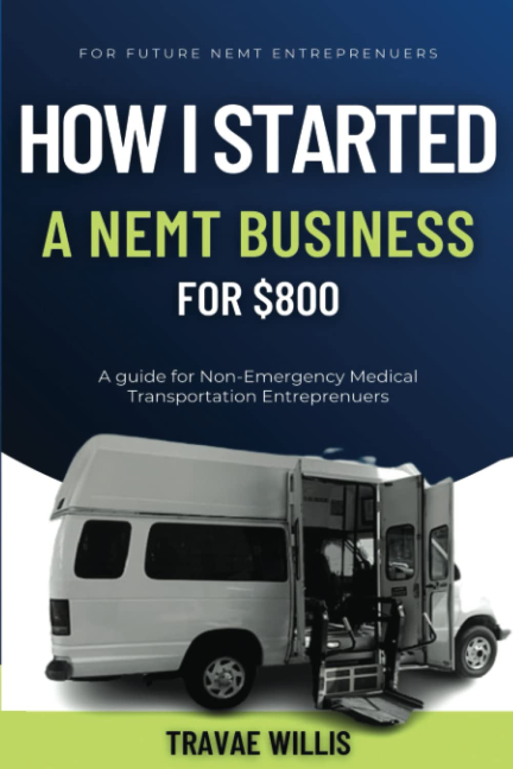 How I Started A NEMT Business for $800 Paperback – Large Print, September 2, 2022
