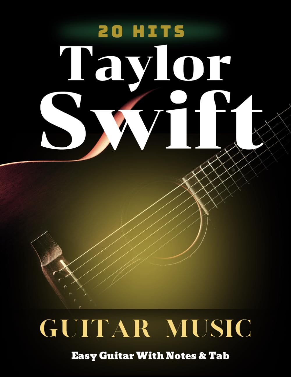 20 Hits Taylor Swift Guitar Music: Easy Guitar With Notes & Tab