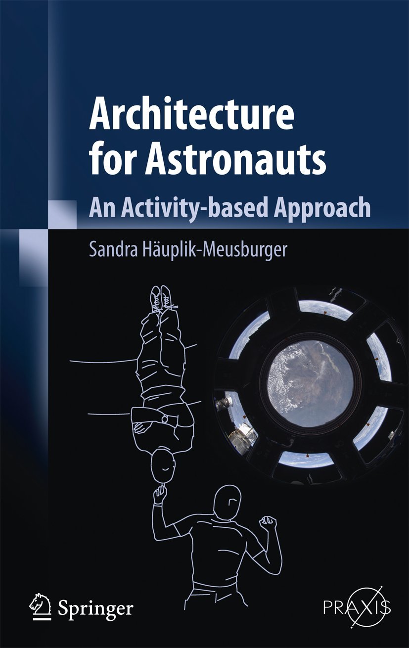 Architecture for Astronauts: An Activity-based Approach: 0 (Springer Praxis Books)