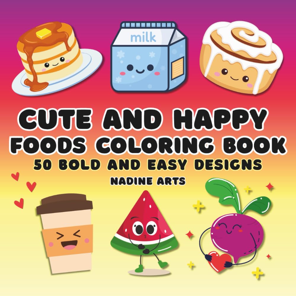 Cute and Happy Foods Coloring Book: 50 Bold and Easy Designs