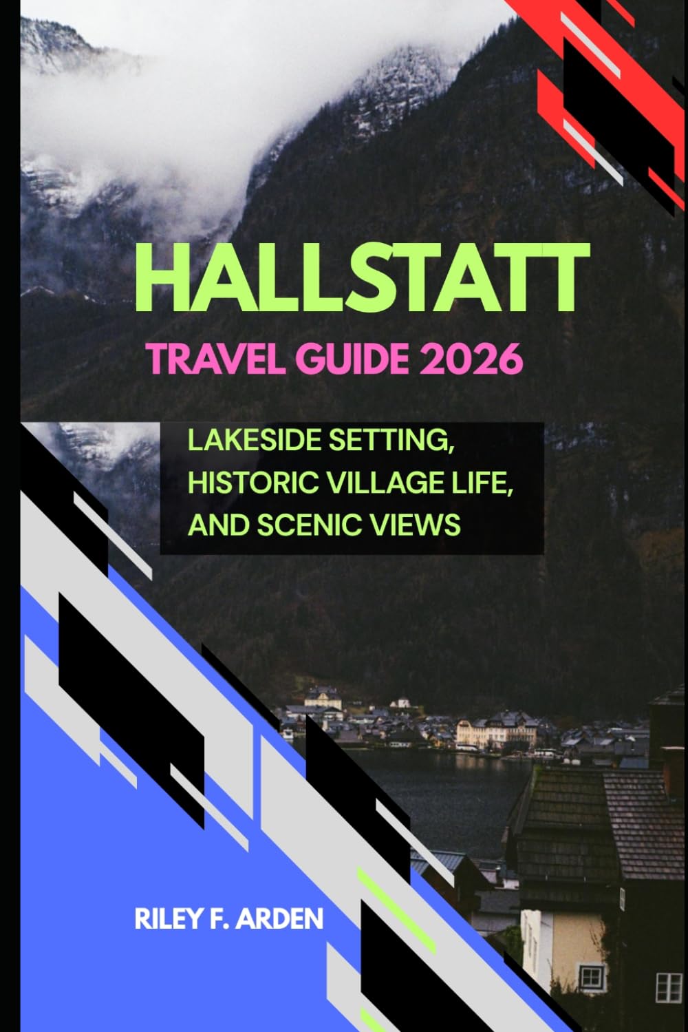 HALLSTATT TRAVEL GUIDE 2026: LAKESIDE SETTING, HISTORIC VILLAGE LIFE, AND SCENIC VIEWS