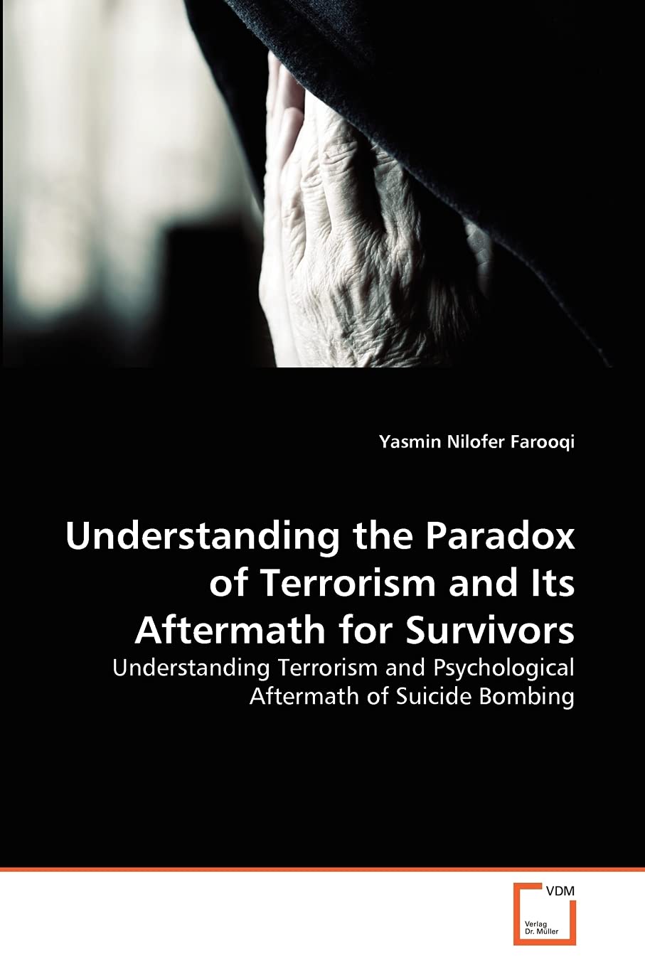 Understanding the Paradox of Terrorism and Its Aftermath for Survivors: Understanding Terrorism and Psychological Aftermath of Suicide Bombing