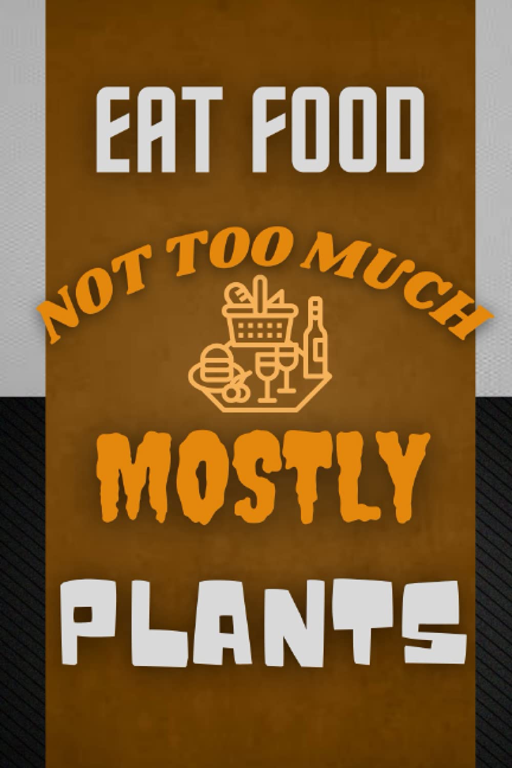 Eat food not too much mostly plants: Food Planner & Eat Records Journal Diary Notebook Log Book.