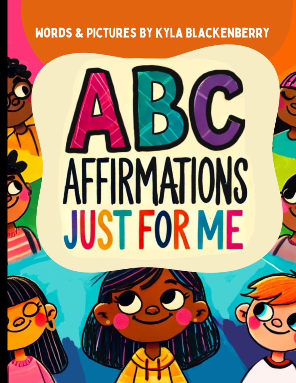 ABC Affirmations Just For Me: A to Z Affirmations created with the intent to empower young minds