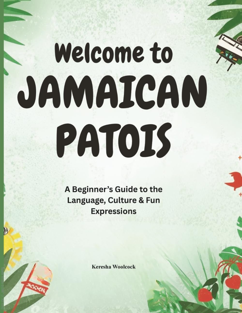 Welcome to Jamaican Patois: A Beginner's Guide to the Language, Culture & Fun Expressions