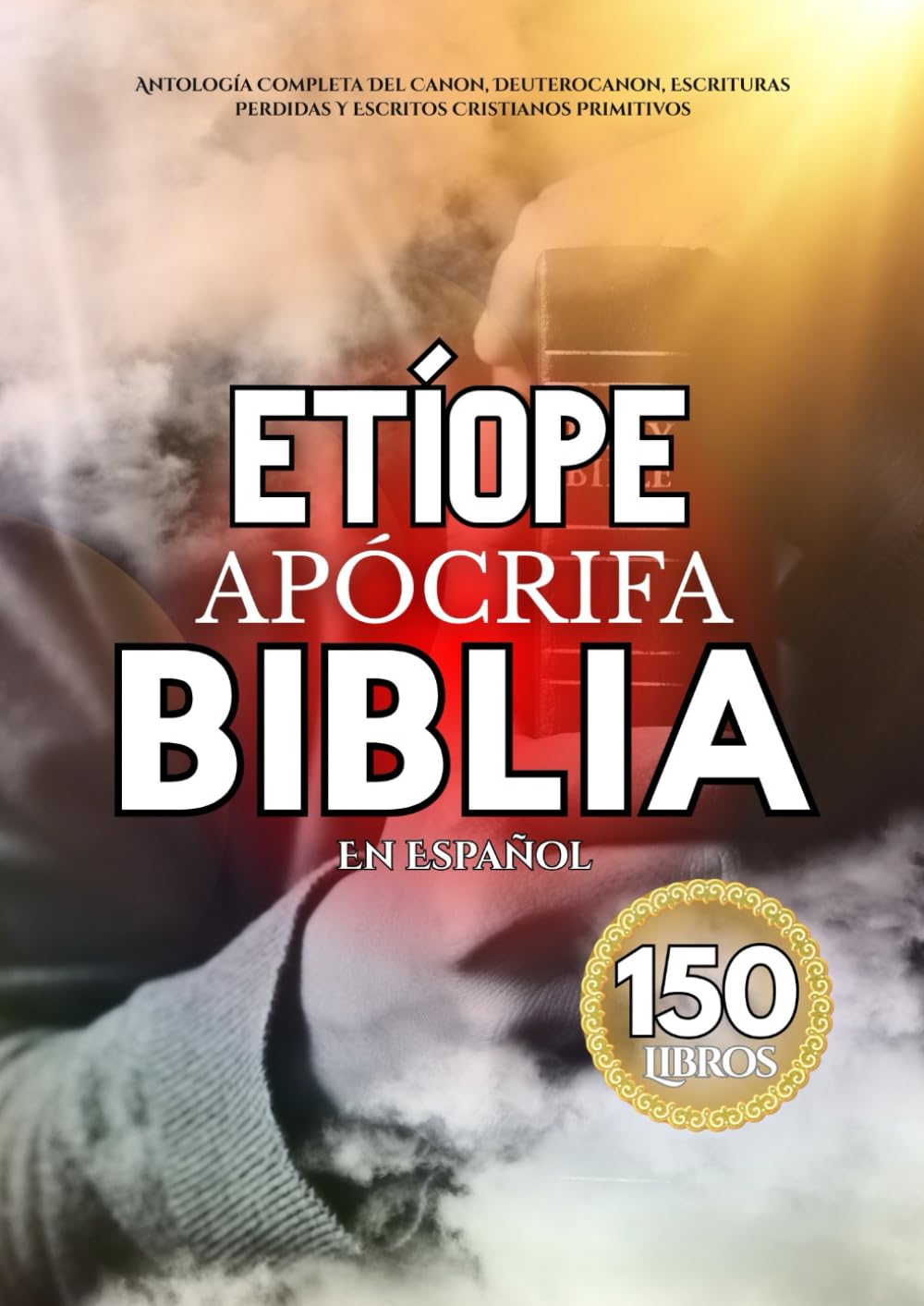 La Biblia Apócrifa Etíope En Español (150 Libros): Antología Completa Del Canon, Deuterocanon, Escrituras Perdidas Y Escritos Cristianos Primitivos (Spanish Edition)      Paperback – December 4, 2025