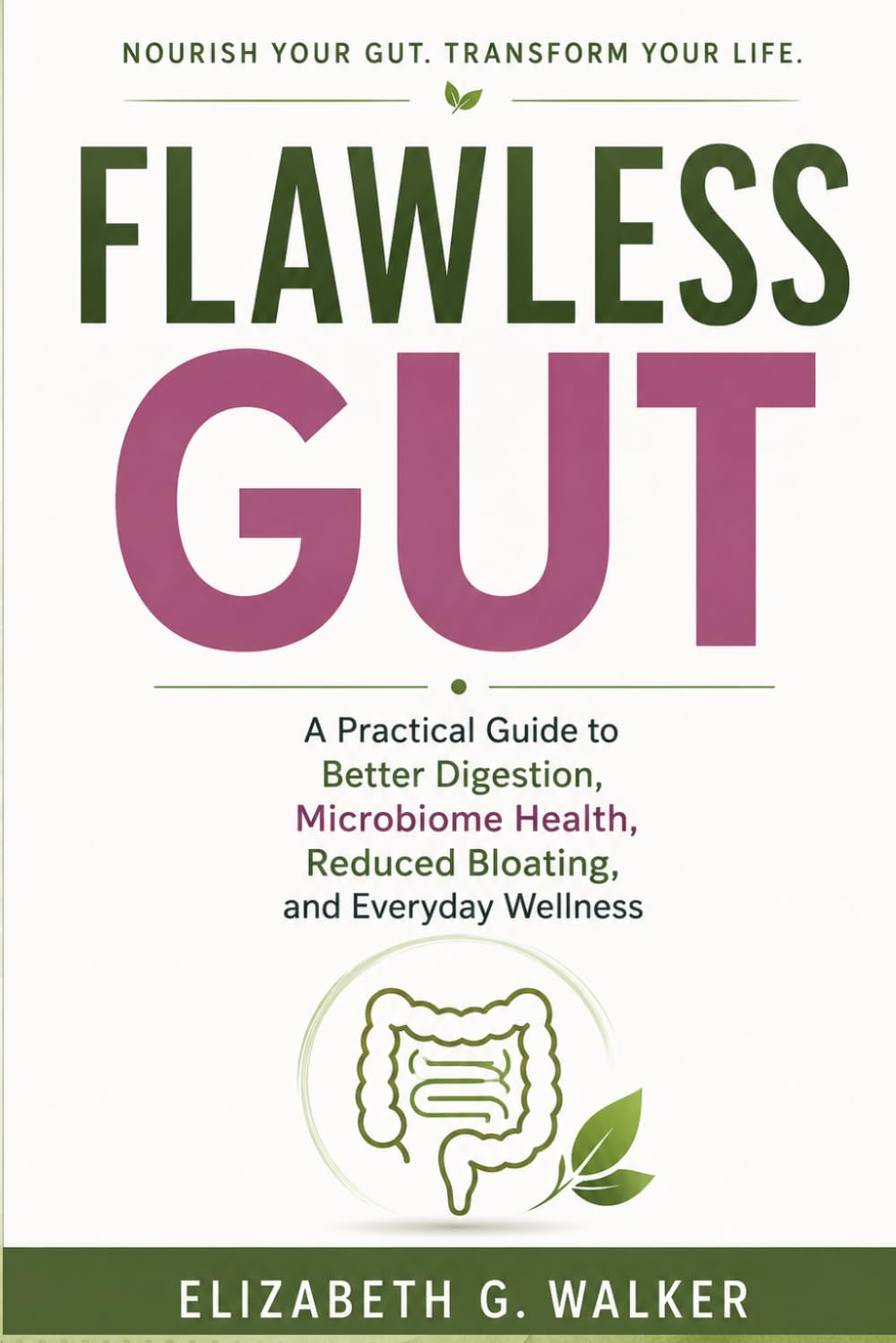 FLAWLESS GUT: A Practical Guide to Better Digestion, Microbiome Health, Reduced Bloating, and Everyday Wellness