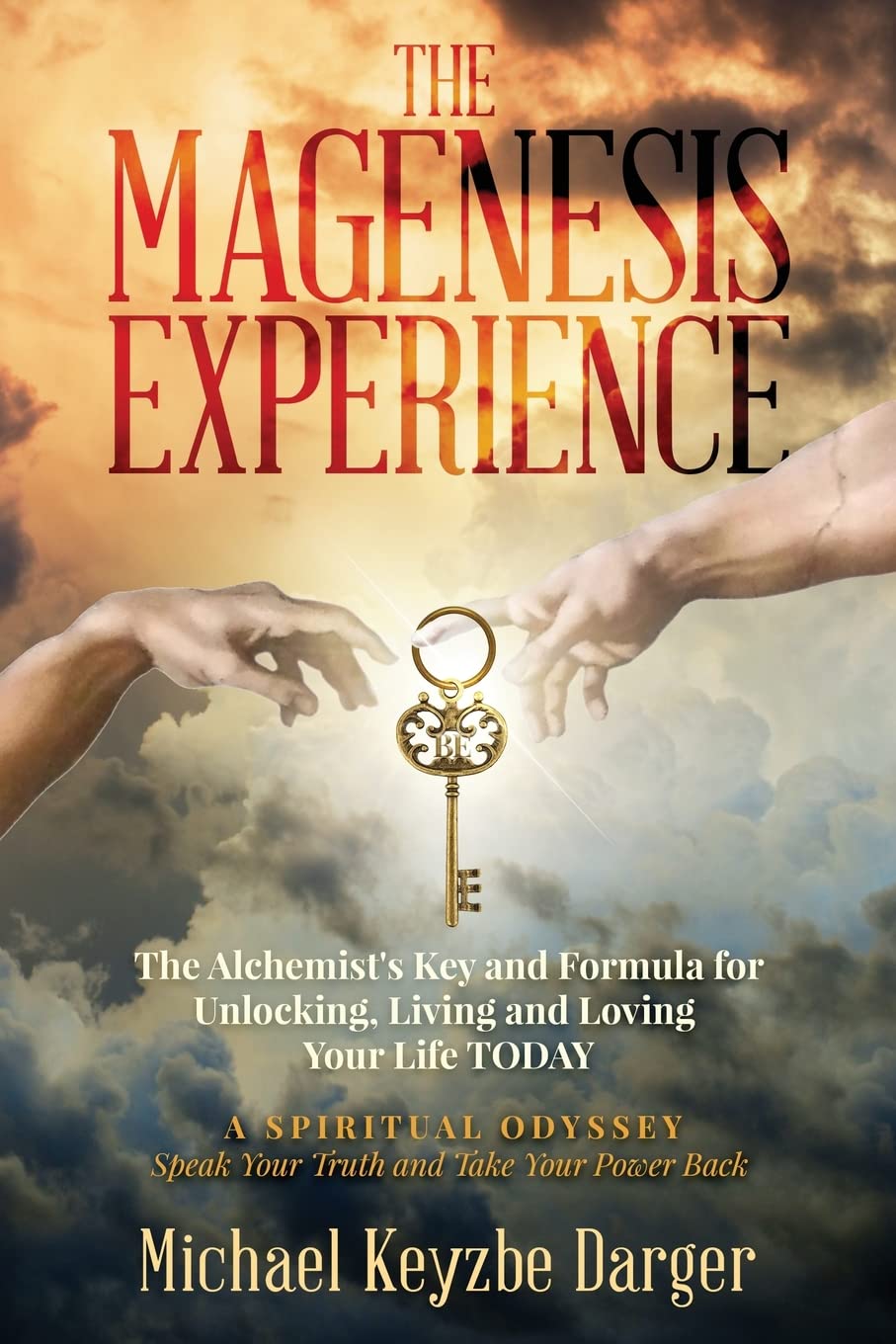 The Magenesis Experience: The Alchemist's Key and Formula for Unlocking, Living and Loving Your Life TODAY