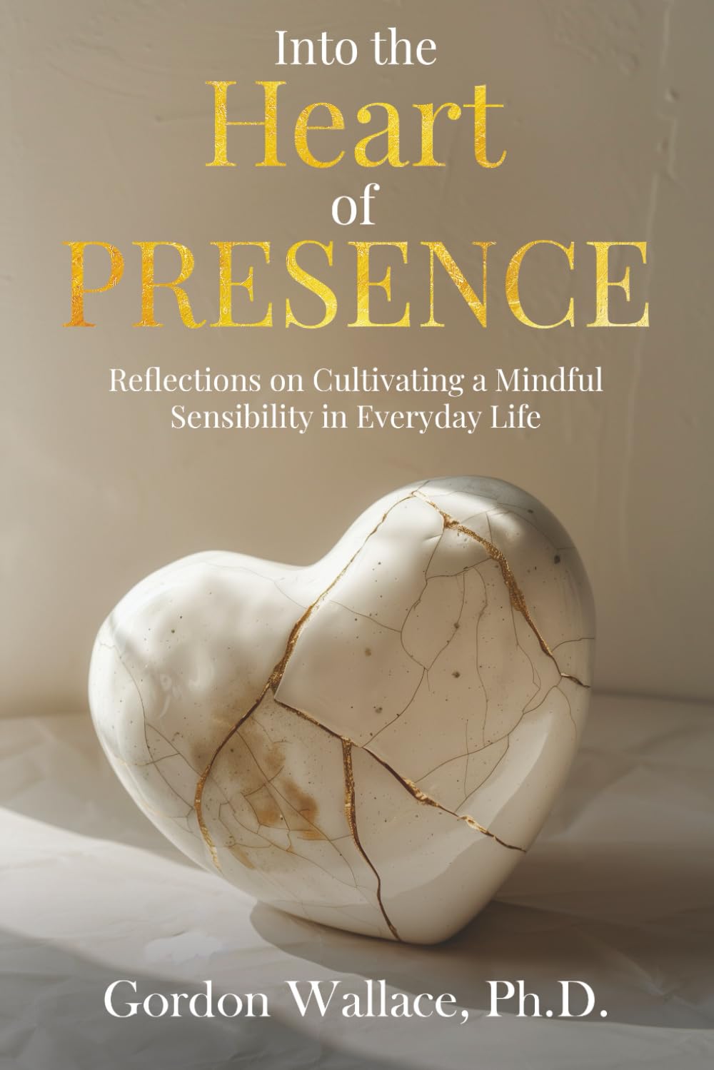 Into the Heart of Presence: Reflections on Cultivating a Mindful Sensibility in Everyday Life