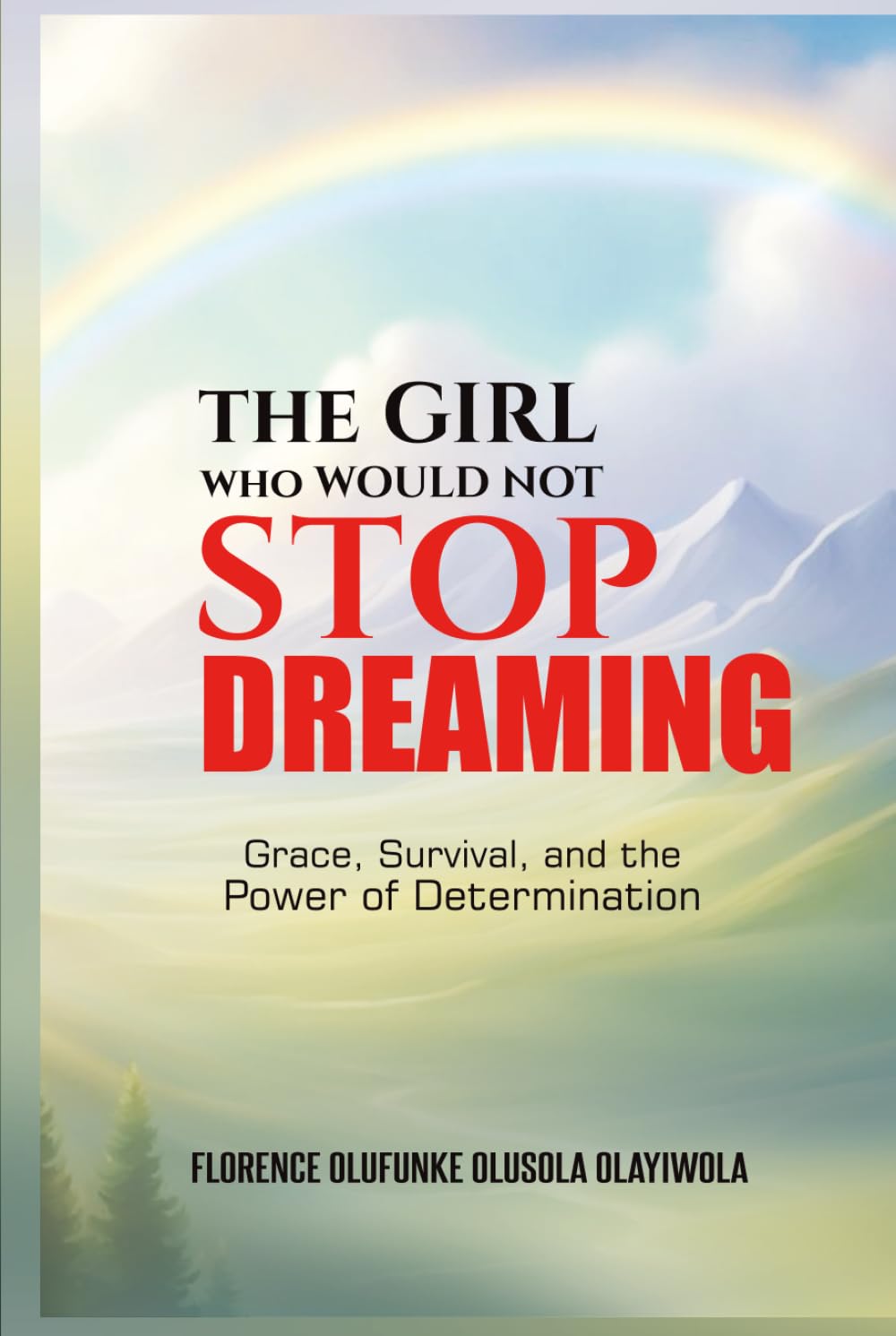The Girl Who Would Not Stop Dreaming: Grace, Survival, and the Power of Determination