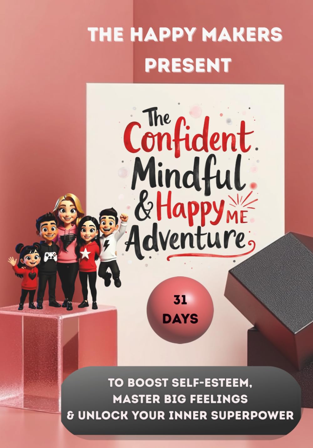 The Happy Makers Present: The Confident, Mindful & Happy Me Adventure: 31 Days to Boost Self-Esteem, Master Big Feelings & Unlock Your Inner Superpower |A Fun Growth Mindset Journey for Kids 6-10