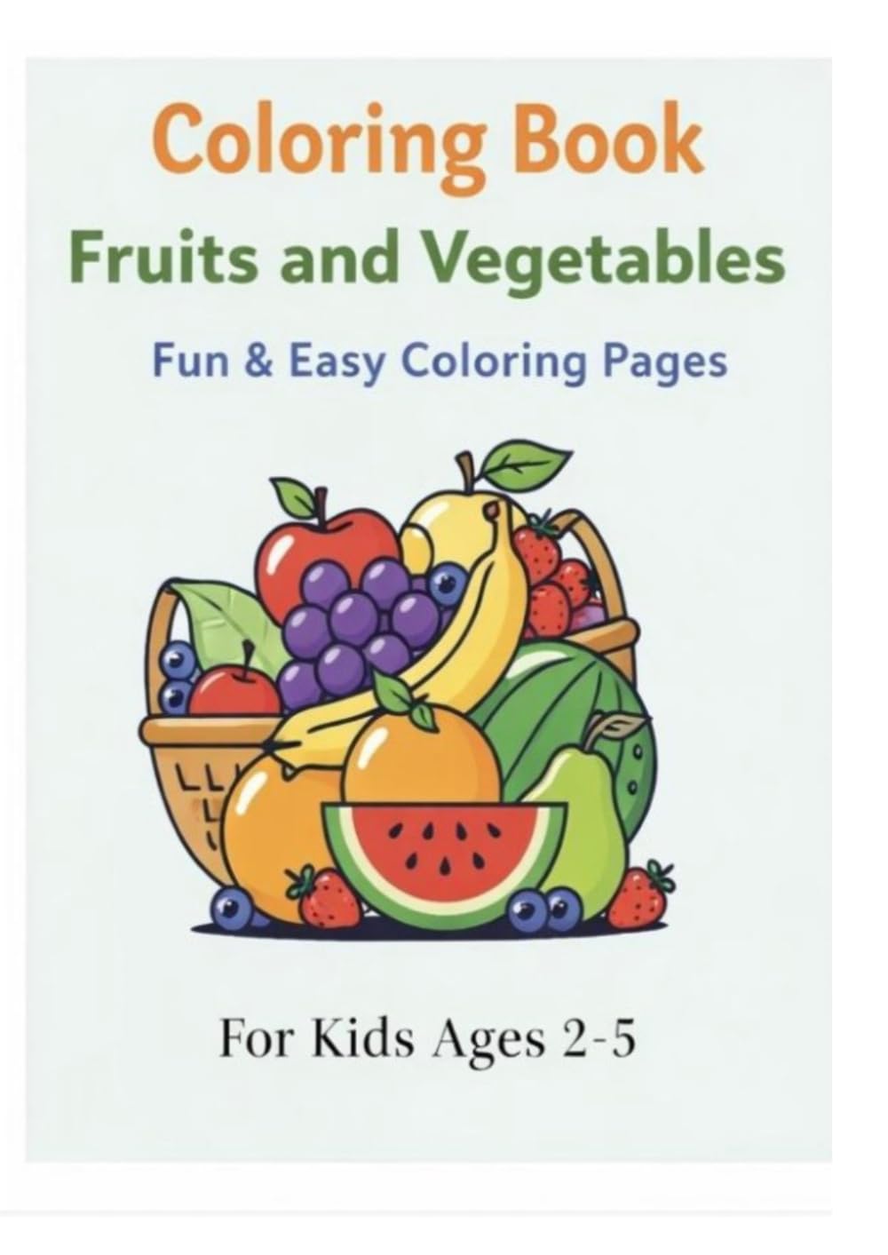 Coloring Book: Fruits and Vegetables: For Kids Ages 2-5