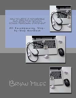 How to Write a Memorable and Effective Medical School Personal Statement: All Encompassing, Step-by-Step Workbook