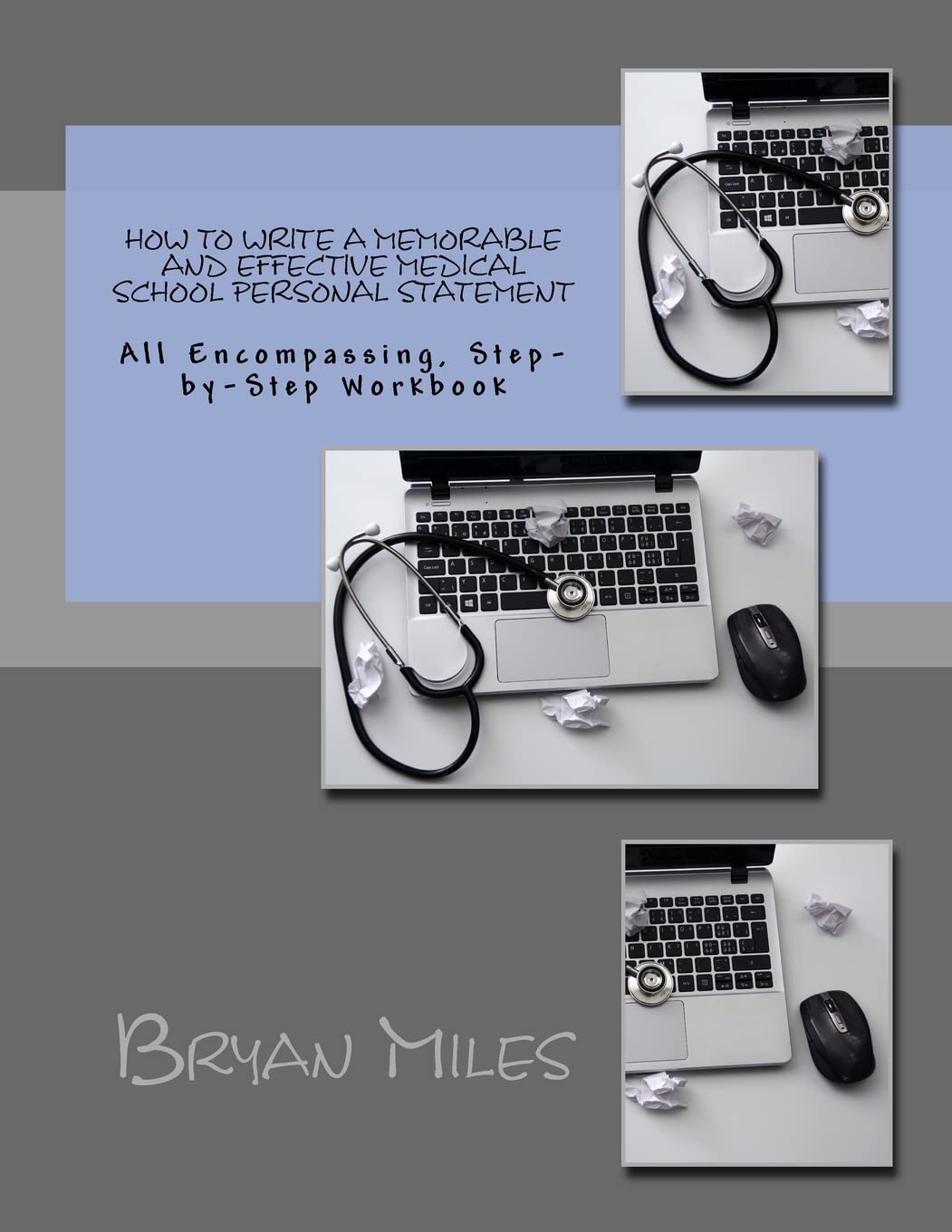 How to Write a Memorable and Effective Medical School Personal Statement: All Encompassing, Step-by-Step Workbook