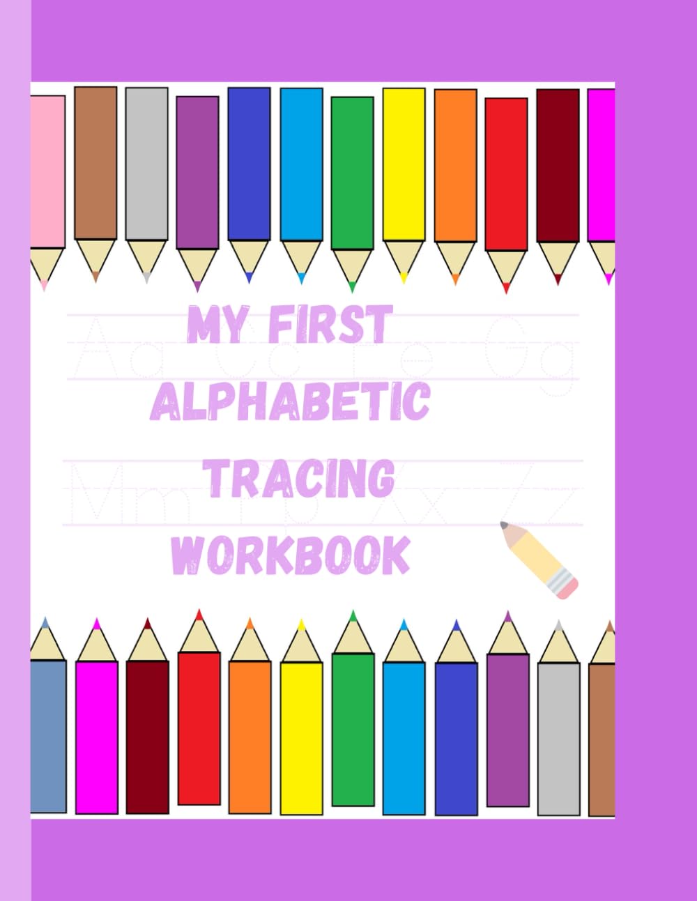 My First Alphabet Tracing Workbook: A Fun Letter Practice Book with Pen Control and Alphabet Recognition for Toddlers
