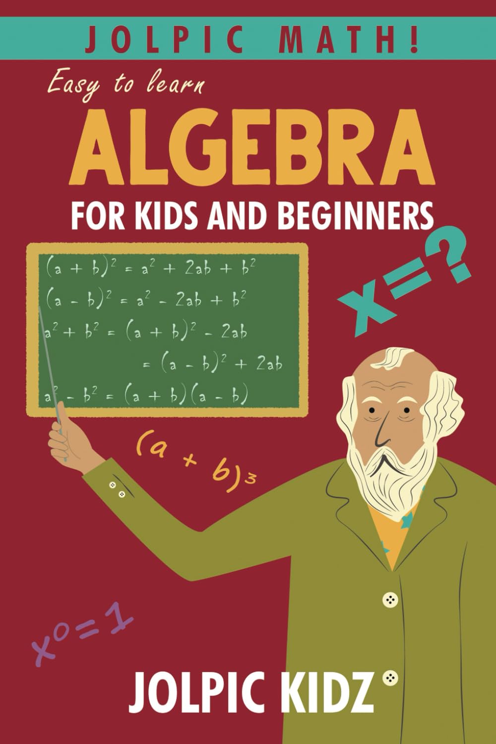 Jolpic Math! Easy to Learn Algebra for Kids and Beginners: Grow Mathematical Concepts from Very Basic