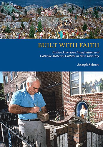 Built With Faith: Italian American Imagination And Catholic Material Culture In New York City