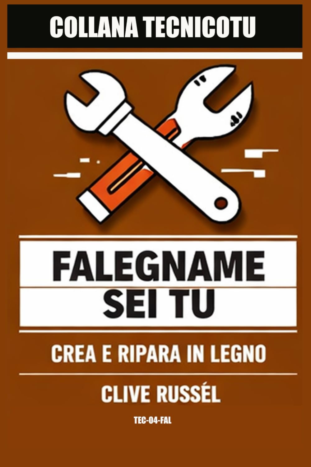 IL FALEGNAME SEI TU: ABC del legno per salvare mobili, porte e cassetti senza rifare tutta casa (TECNICO TU)