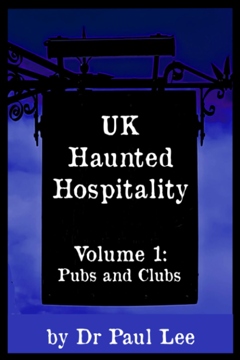 UK Haunted Hospitality: Volume 1: Pubs and Clubs