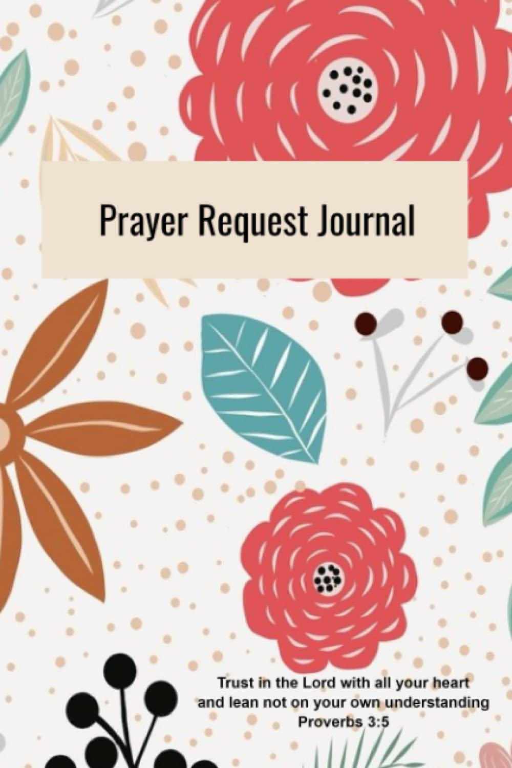 Prayer Request Journal: Pretty Little Floral Prayer Request Book - 6x9 - 100 pages for prayer list with column for answered prayers