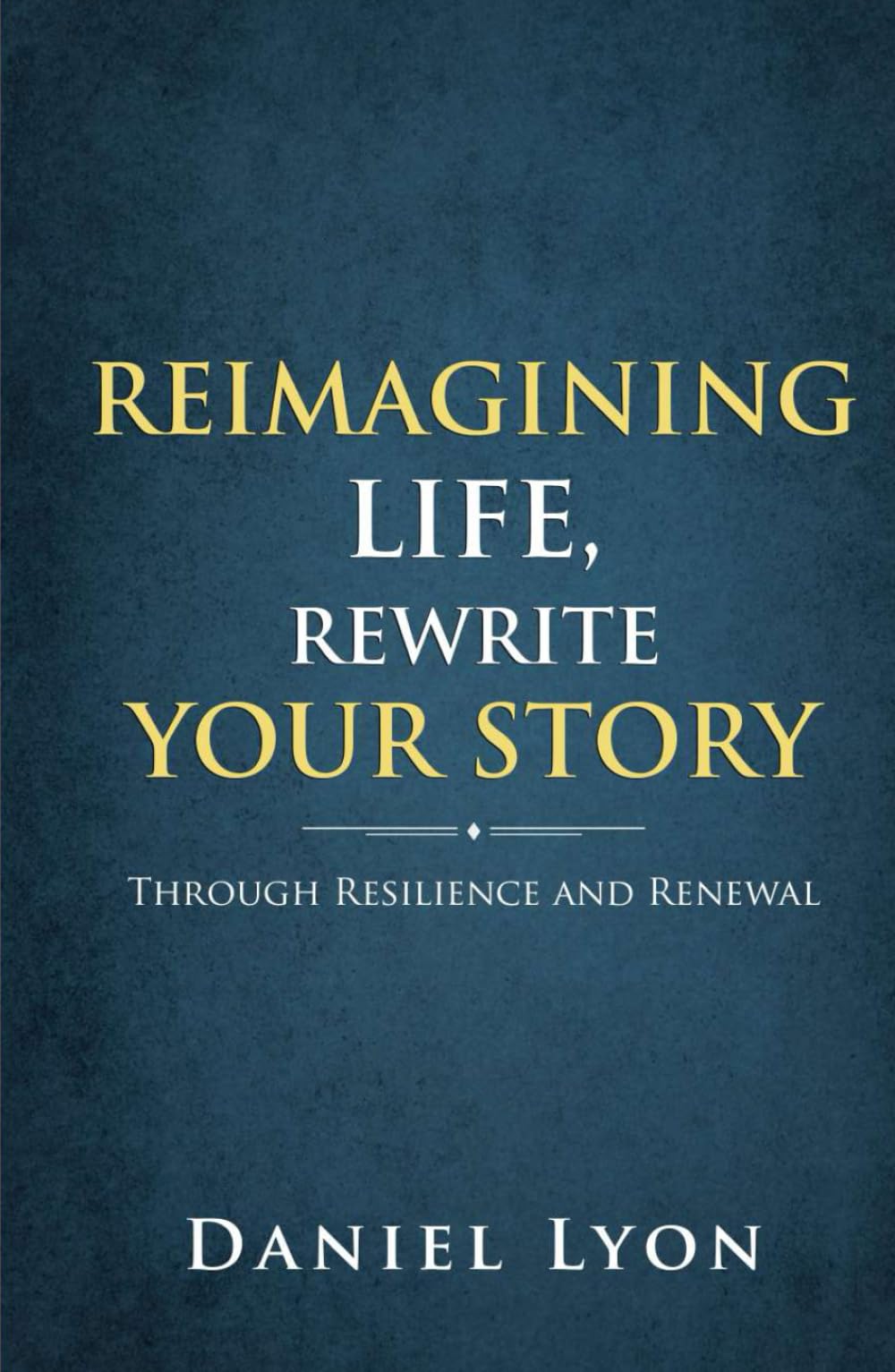 Reimagining Life, Rewrite Your Story: Through Resilience and Renewal