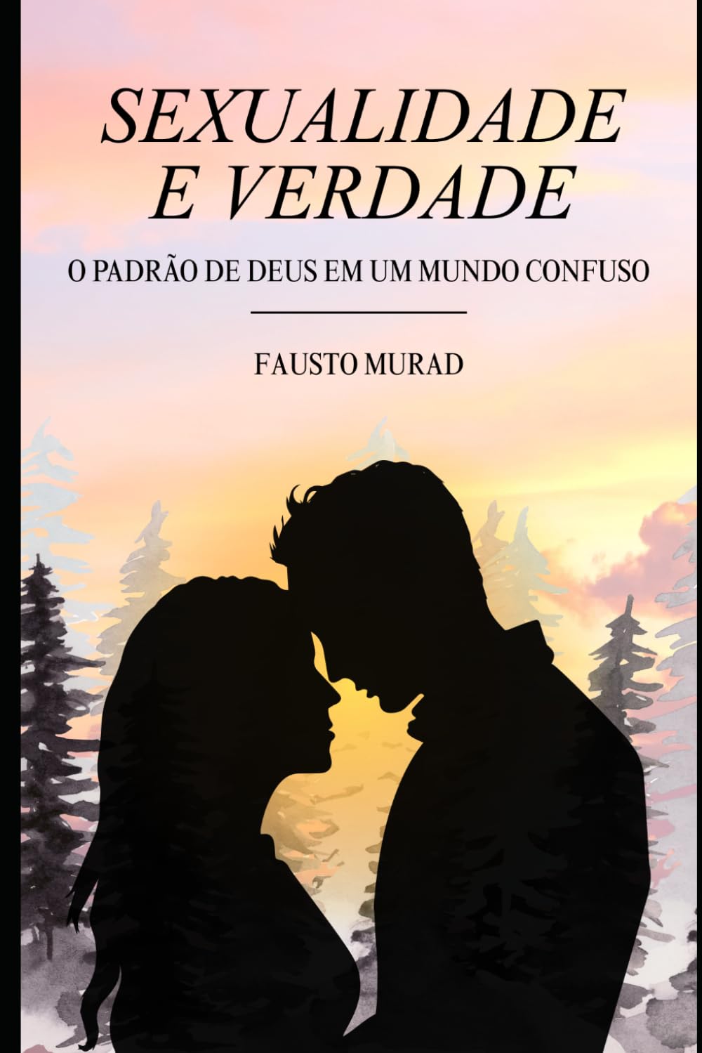 SEXUALIDADE E VERDADE: O Padrão de Deus em Um Mundo Confuso