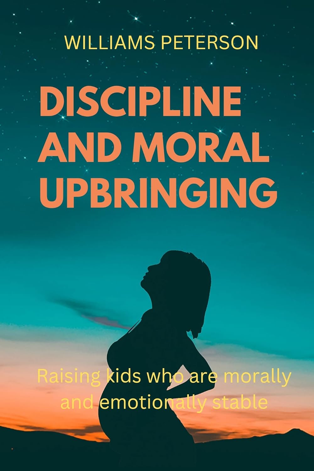 DISCIPLINE AND MORAL UPBRINGING Raising kids who are