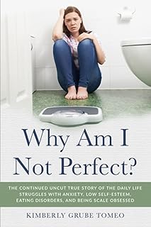 Why am I not perfect?: The continued uncut story of real life struggles with anxiety, Body dysmorphia,weight obsession and low self-esteem.