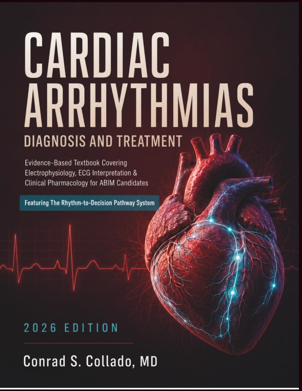 Cardiac Arrhythmias Diagnosis and Treatment: Evidence-Based Textbook Covering Electrophysiology, ECG Interpretation & Clinical Pharmacology for ABIM Candidates