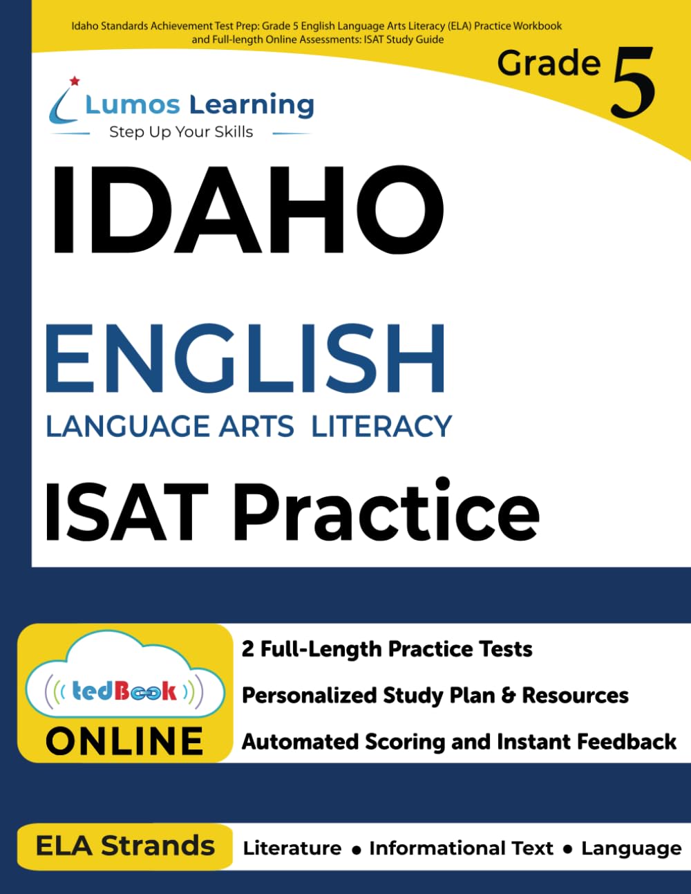 Idaho Standards Achievement Test Prep: Grade 5 English Language Arts Literacy (ELA) Practice Workbook and Full-length Online Assessments: ISAT Study