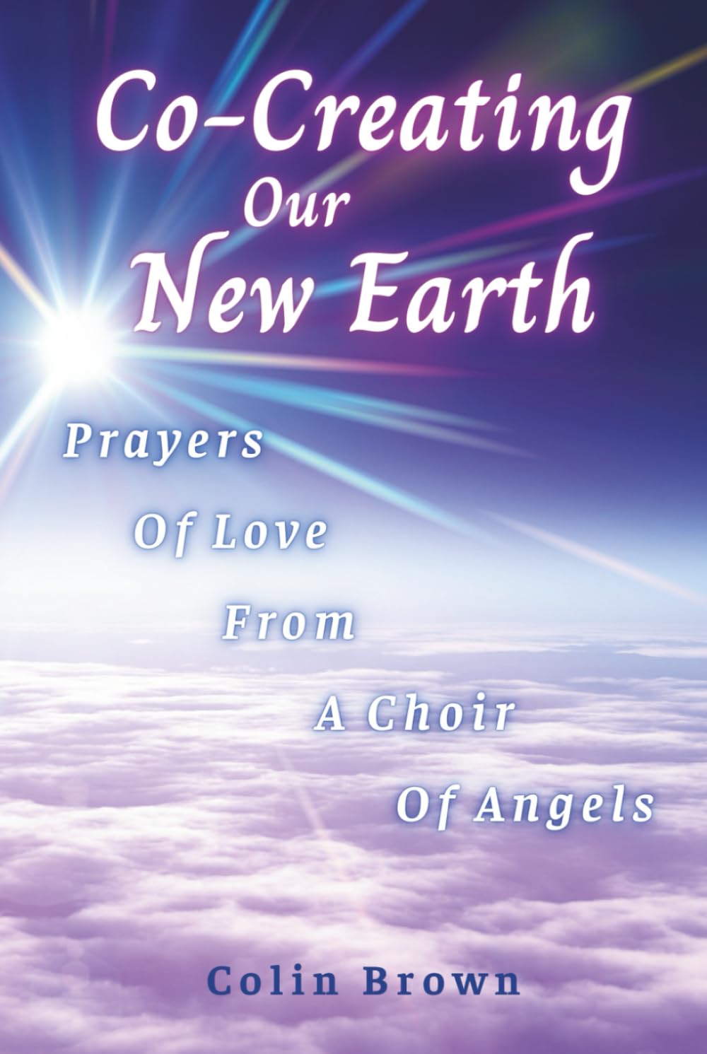 Co-Creating Our New Earth: Prayers of Love from A Choir of Angels