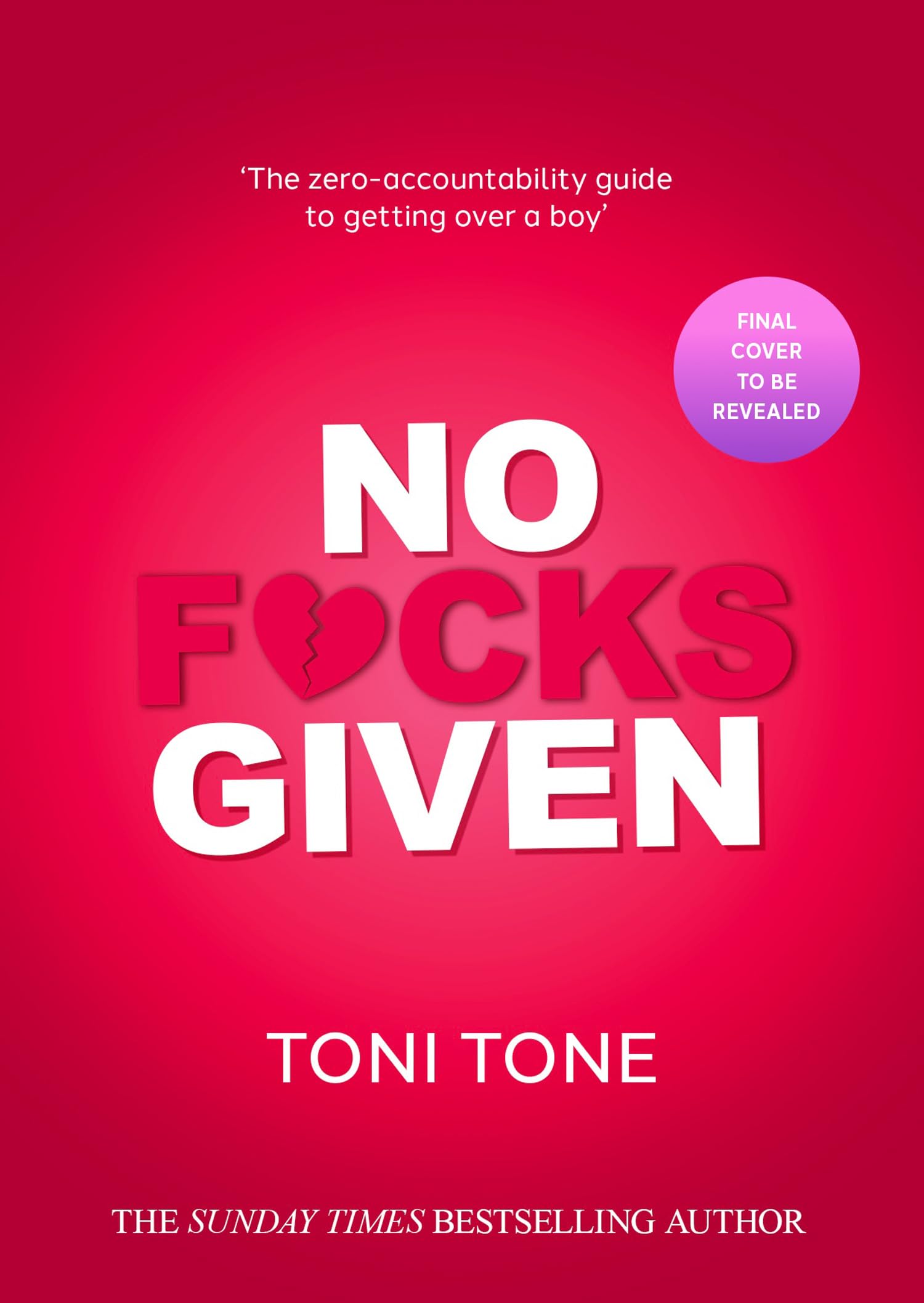 No F*cks Given: The Zero Accountability Guide to Getting Over a Boy