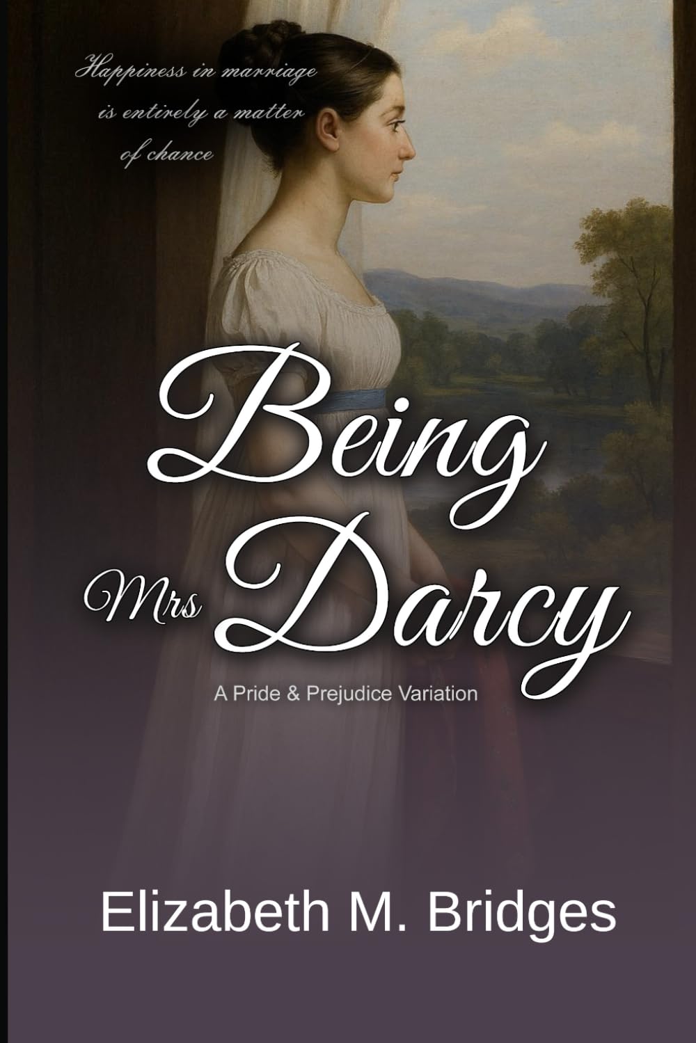 Being Mrs Darcy: A Pride & Prejudice Variation