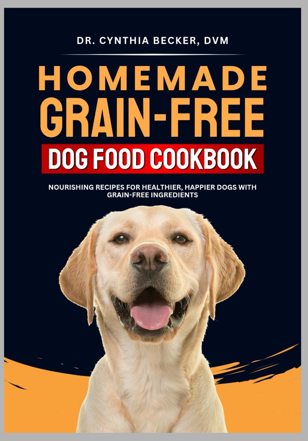 Homemade Grain-Free Dog Food Cookbook: Nourishing Recipes for Healthier, Happier Dogs with Grain Free Ingredients