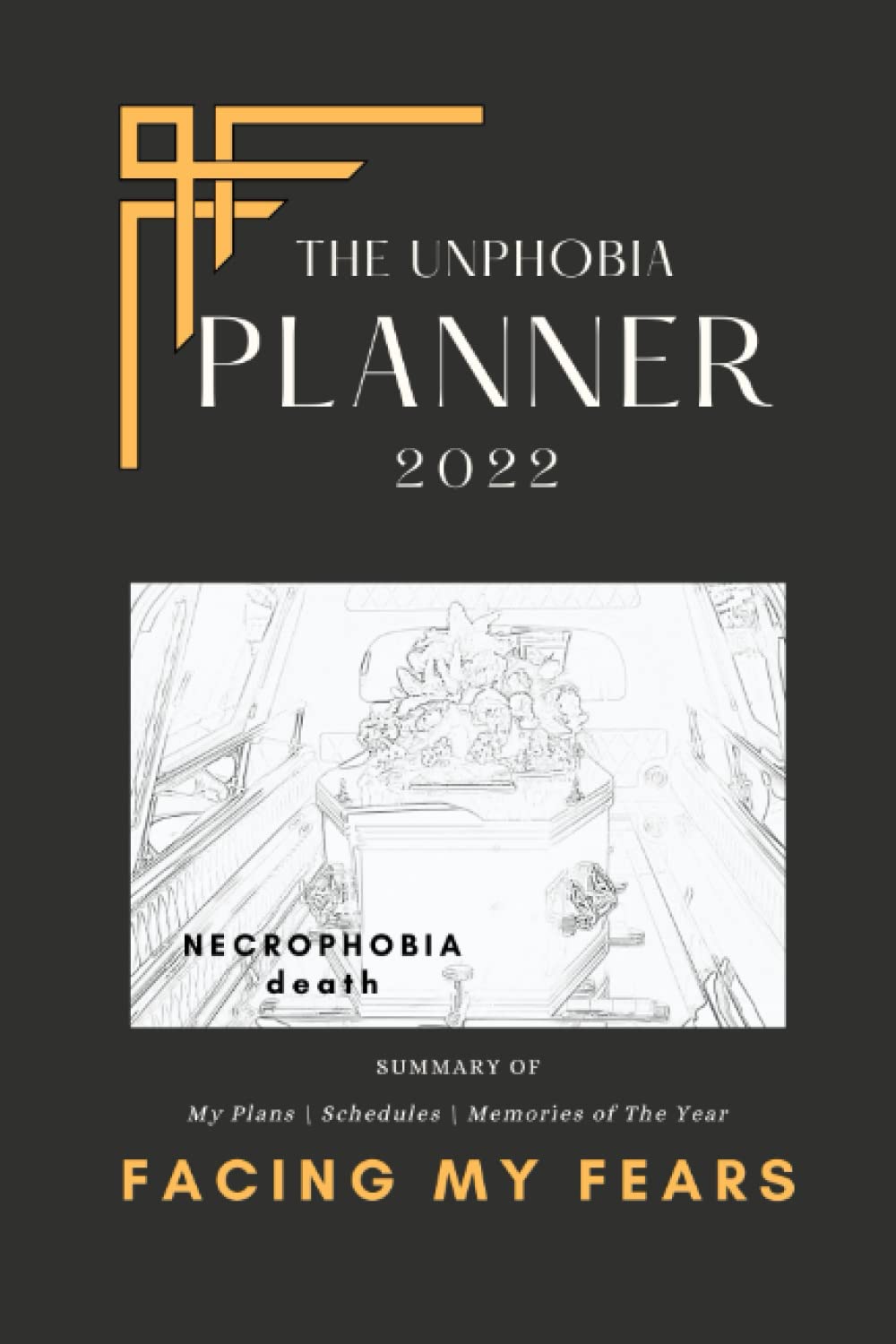 THE UNPHOBIA 2022 PLANNER: Fight Your Fears- NECROPHOBIA (death)