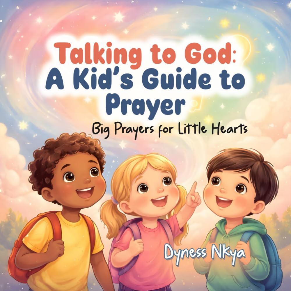 Talking to God: A Kid’s Guide to Prayer: Big Prayers for Little Hearts