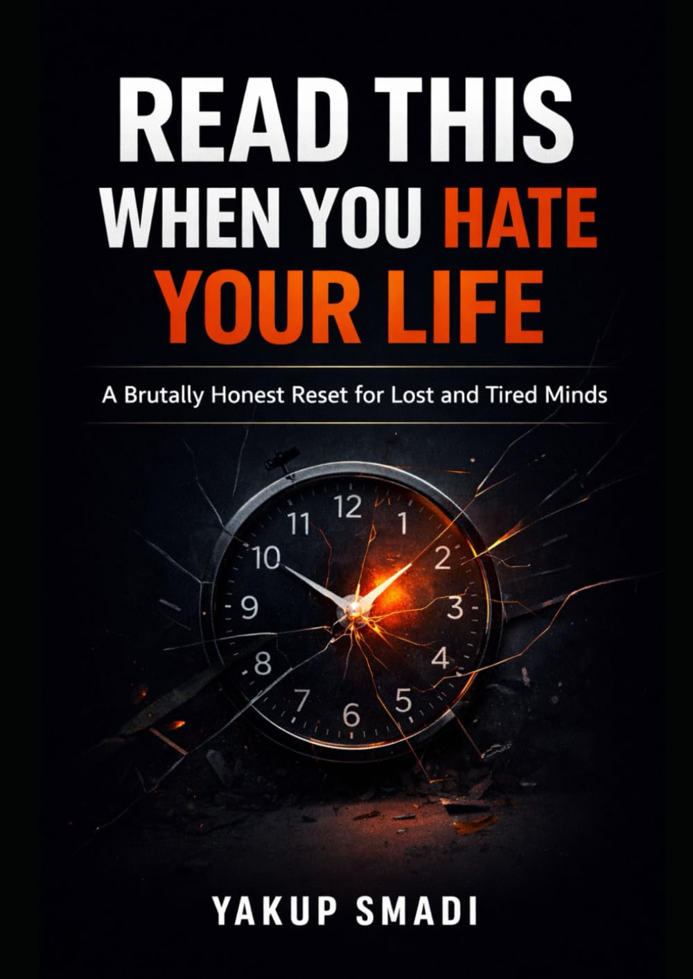 Read This When You Hate Your Life: A Brutally Honest Reset for Lost and Tired Minds