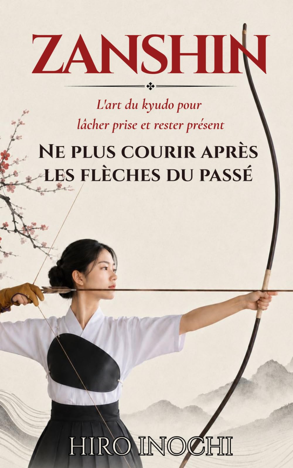 ZANSHIN Ne plus courir après les flèches du passé: L'art du kyudo pour lâcher prise et rester présent (Budo : Arts japonais face aux souffrances modernes)