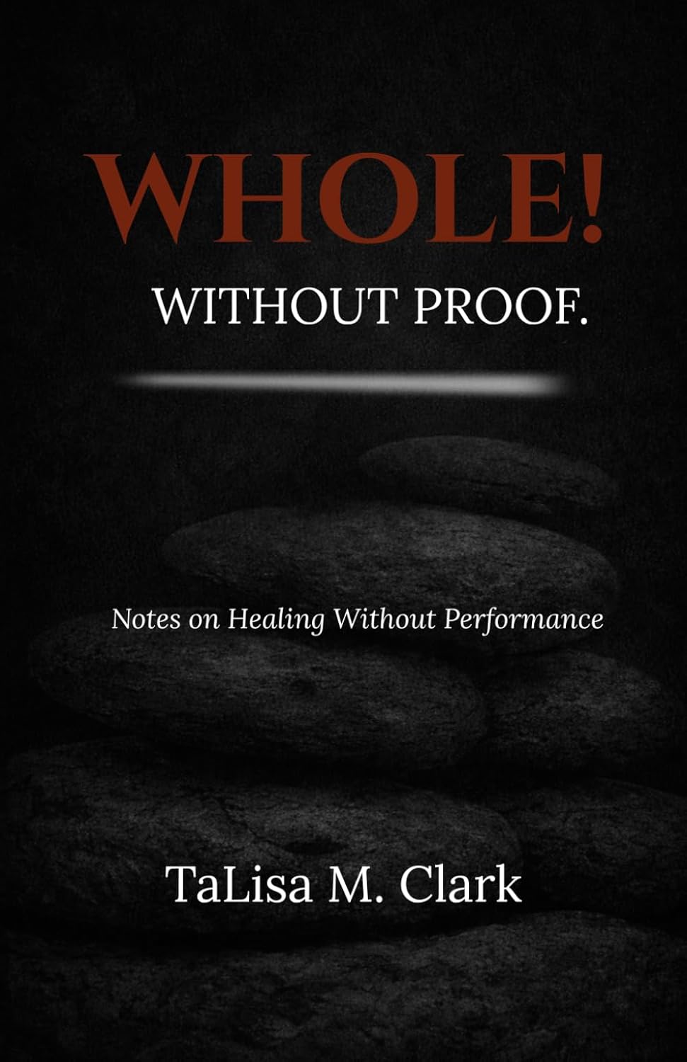 Whole! Without Proof: Notes on Healing Without Performance.      Paperback – February 12, 2026