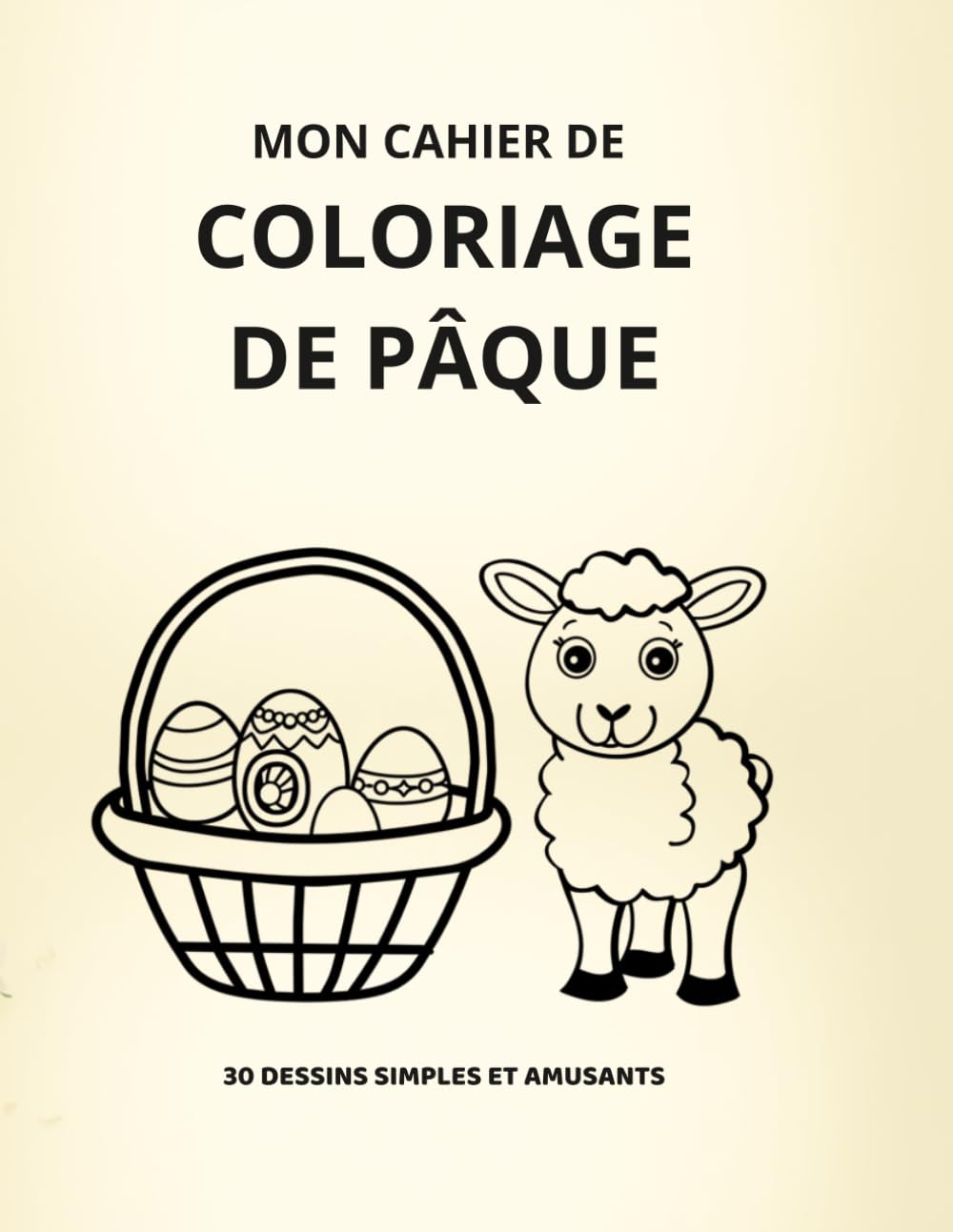 Mon cahier de coloriage de Pâques: 30 dessins simples et amusants pour enfant 4 à 8 ans.