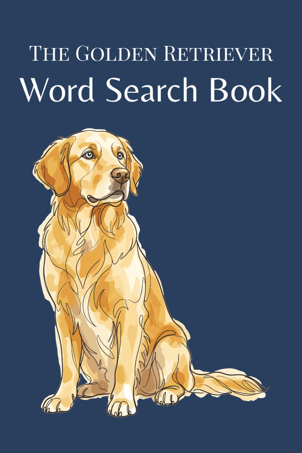 The Golden Retriever Word Search Book: 25 themed word searches · Breed-specific puzzles · A quip on every page · Answer key included (The Dog Breed Word Search Collection)