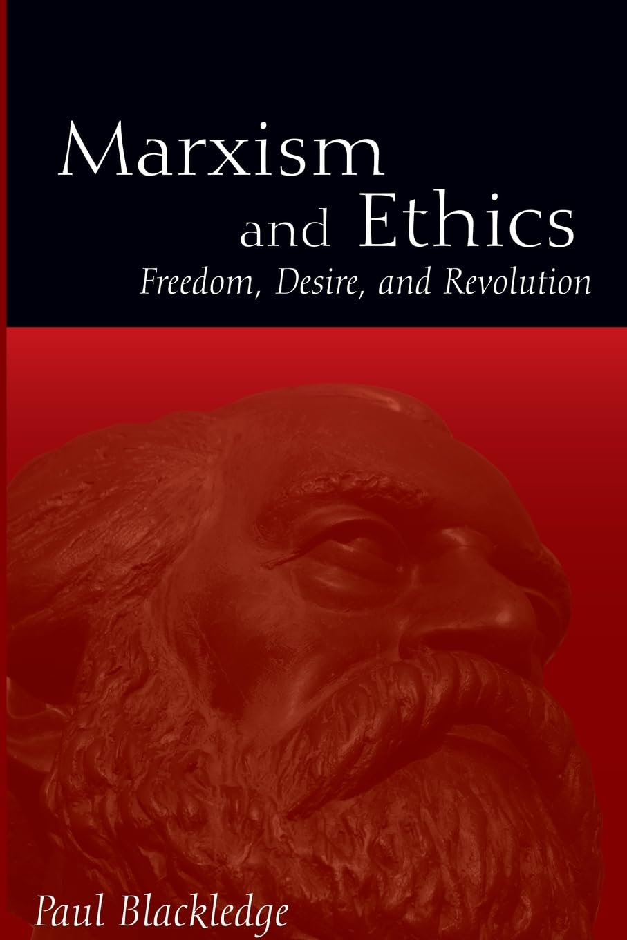 Marxism and Ethics: Freedom, Desire, and Revolution (Radical Social Polit Theory)
