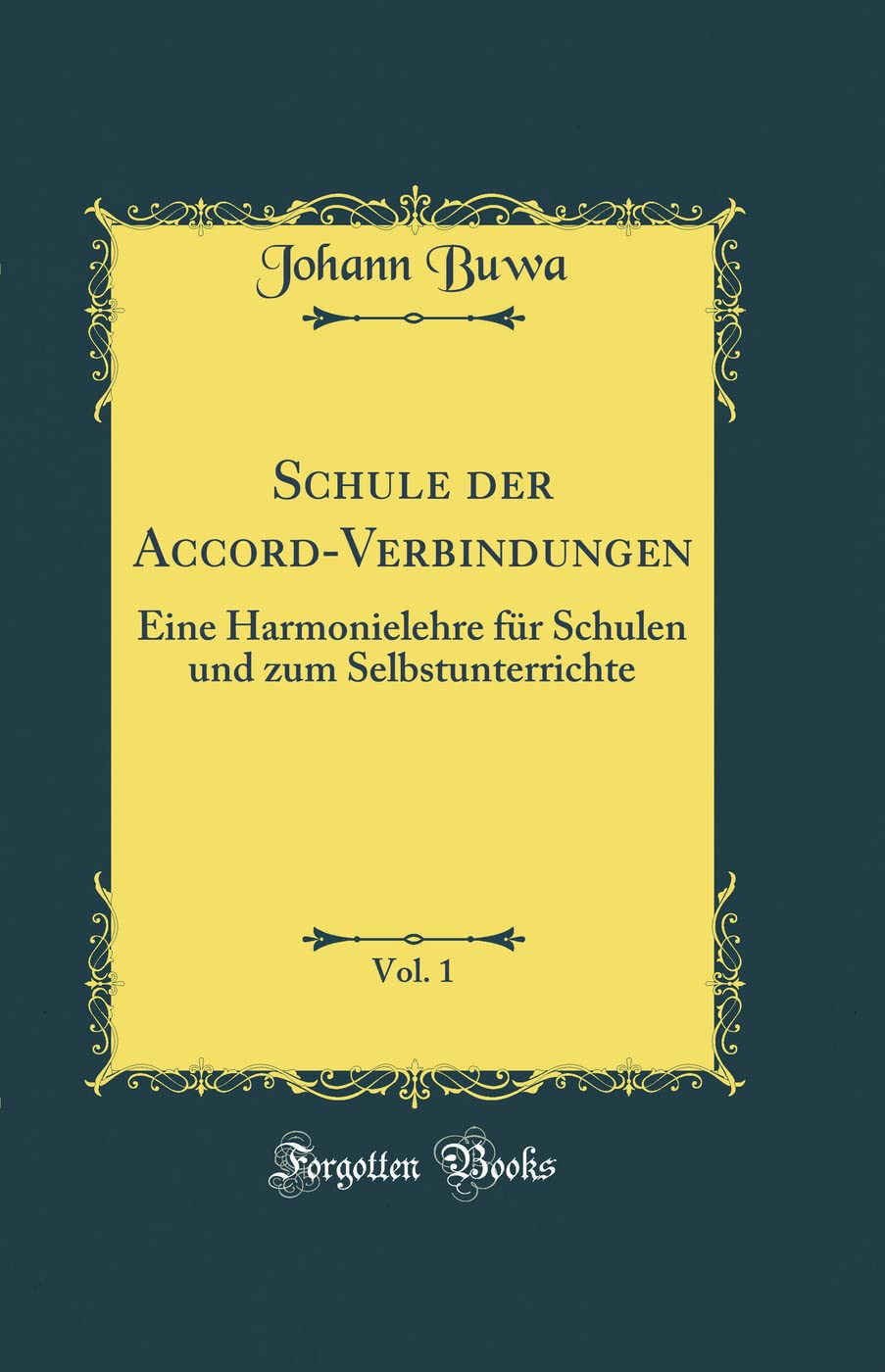 Schule der Accord-Verbindungen, Vol. 1: Eine Harmonielehre für Schulen und zum Selbstunterrichte (Classic Reprint)